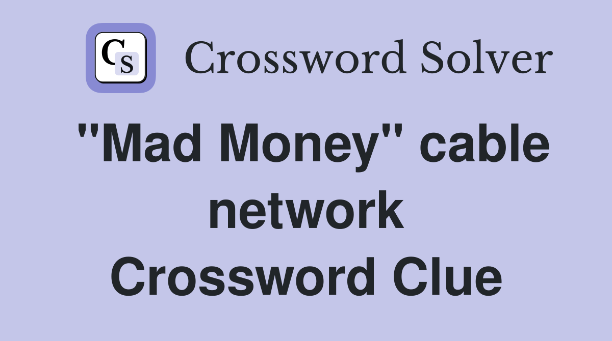 "Mad Money" cable network Crossword Clue Answers Crossword Solver